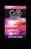 The God Channel: Love and Clairaudience by N. Elise, Lisa Renee