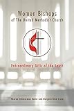 Women Bishops of The United Methodist Church: Extraordinary Gifts of the Spirit by Sharon Zimmerman Rader, Margaret Ann Crain