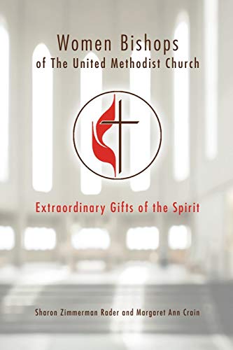 Women Bishops of The United Methodist Church: Extraordinary Gifts of the Spirit by Sharon Zimmerman Rader, Margaret Ann Crain