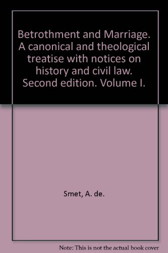 Betrothment and Marriage: A canonical and theological treatsie with notices on history and civil law