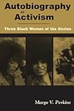 Autobiography as Activism: Three Black Women of the Sixties by