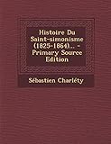 Histoire Du Saint-Simonisme (1825-1864)... - Primary Source Edition (French Edition) by