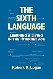 The Sixth Language: Learning a Living in the Internet Age, Second Edition