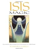 Isis Magic: Cultivating a Relationship with the Goddess of 10,000 Names by M. Isidora Forrest