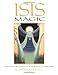 Isis Magic: Cultivating a Relationship with the Goddess of 10,000 Names by M. Isidora Forrest