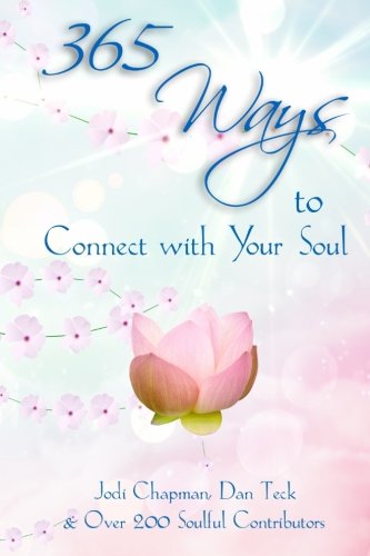 365 Ways to Connect with Your Soul (365 Book Series) (Volume 1) by Jodi Chapman, Dan Teck