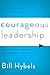 Courageous Leadership: Field-Tested Strategy for the 360° Leader