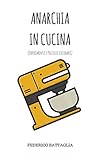 Image de ANARCHIA IN CUCINA: (Esperimenti e pasticci culinari) (Italian Edition)