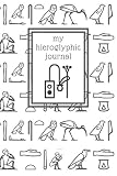 My hieroglyphic journal: a notebook for learning how to write and read Egyptian hieroglyphs (Ancient by Egyptophile Publishing