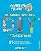 Le grand livre des DIY pour enfants : 175 projets pour créer, fabriquer, construire, explorer et pa by 