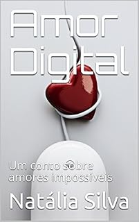Livro Amor digital: Um conto sobre amores impossíveis