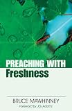 Preaching with Freshness (Preaching With Series) by Bruce Mawhinney, Jay E. Adams