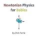 Newtonian Physics for Babies