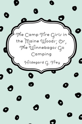 The Camp Fire Girls in the Maine Woods; Or, The Winnebagos Go Camping