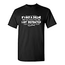 If I Had A Dollar For Everytime I Got Distracted Graphic Sarcastic Funny T Shirt XL Black