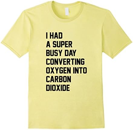 Men's I Had A Super Busy Day Converting Oxygen To Carbon Dioxide  XL Lemon