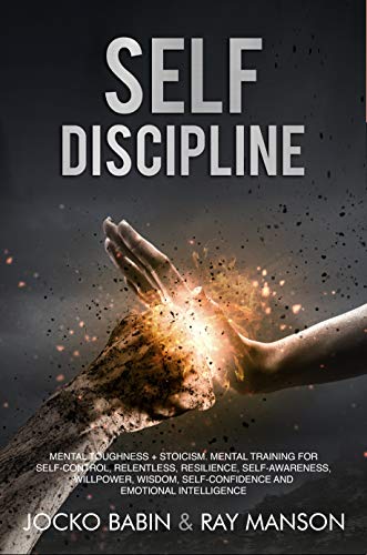 Self-Discipline: This Book Includes:Mental Toughness + Stoicism. Mental Training for Self-Control, Relentless, Resilience, Self-Awareness, Willpower, Wisdom,Self-Confidence and Emotional Intelligence