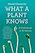 What a Plant Knows: A Field Guide to the Senses