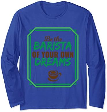 Unisex Be Barista Of Your Own Dreams Funny T-Shirt Coffee Love Gift Large Royal Blue