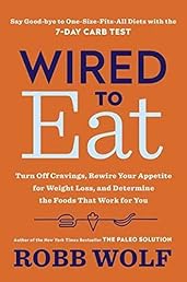 Wired to Eat: Turn Off Cravings, Rewire Your Appetite for Weight Loss, and Determine the Foods That Work for You