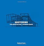 Sketching for Architecture + Interior Design Sketching for Architecture + Interior Design