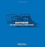 Sketching for Architecture + Interior Design: A practical guide on sketching for architecture and interior design students by Stephanie Travis