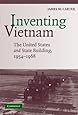 Inventing Vietnam: The United States and State Building, 1954-1968