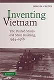Inventing Vietnam: The United States and State Building, 1954-1968
