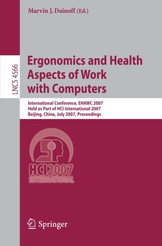 Ergonomics and Health Aspects of Work with Computers: International Conference, EHAWC 2007, Held as Part of HCI International 2007, Beijing, China, ... (Lecture Notes in Computer Science)