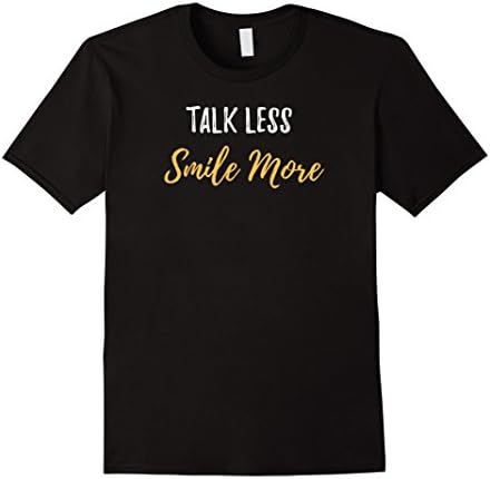 Talk Less Smile More T-Shirt