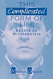 This Complicated Form of Life: Essays on Wittgenstein by Newton Garver