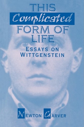 This Complicated Form of Life: Essays on Wittgenstein by Newton Garver