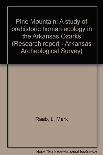 Pine Mountain: A Study of Prehistoric Human Ecology in the Arkansas Ozarks