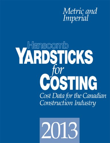Hanscomb Yardsticks for Costing 2013: Cost Data for the Canadian Construction Industry: Metric and Imperial