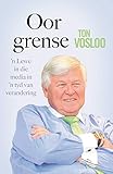 Oor Grense: ’n Lewe in die media in ’n tyd van verandering (Afrikaans Edition)