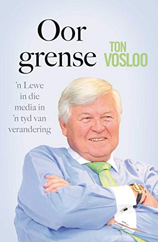 Oor Grense: ’n Lewe in die media in ’n tyd van verandering (Afrikaans Edition)
