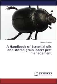 A Handbook Of Essential Oils And Stored Grain Insect Pest Management Chaubey Mukesh 9786202051927 Amazon Com Books