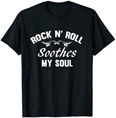 Rock n Roll Soothes My Soul Funny Novelty T-shirt