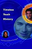 Timeless Youth Ministry: A Handbook for Successfully Reaching Todays Youth by Steve Vandegriff, Lee Vukich