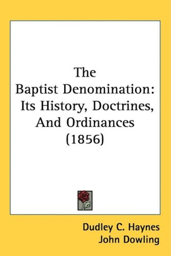 The Baptist Denomination: Its History, Doctrines, And Ordinances (1856)