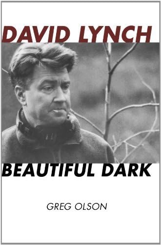 David Lynch: Beautiful Dark (The Scarecrow Filmmakers Series) by Greg Olson (2011-03-28) Paperback – 1752