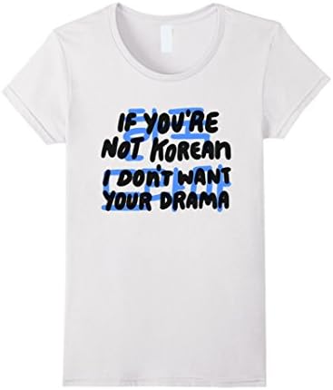 Womens If You're Not Korean I Don't Want Your Drama Hangul Tee Large White