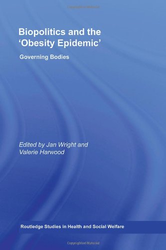 Biopolitics and the 'Obesity Epidemic': Governing Bodies (Routledge Studies in Health and Social Welfare)