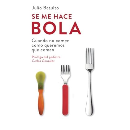 Se me hace bola: Cuando no comen como queremos que coman Se me hace bola: Cuando no comen como queremos que coman