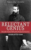 Reluctant Genius: Alexander Graham Bell and the Passion for Invention