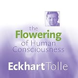 The Flowering of Human Consciousness: Everyone's Life Purpose by 