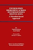 Information Brokering Across Heterogeneous Digital Data: A Metadata-based Approach (Advances in Database Systems)