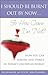 I Should Be Burnt Out By Now... So How Come I'm Not: How You Can Survive and Thrive in Today's Uncertain World - Book by Peg Neuhauser