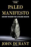 The Paleo Manifesto: Ancient Wisdom for Lifelong Health
