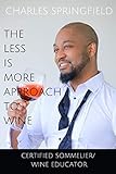 The Less Is More Approach To Wine by Charles Springfield